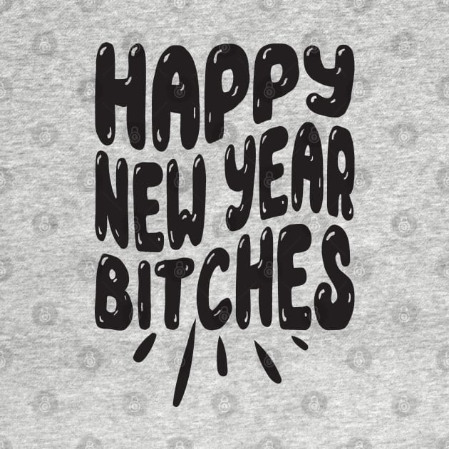 Happy New Year bitches by MZeeDesigns